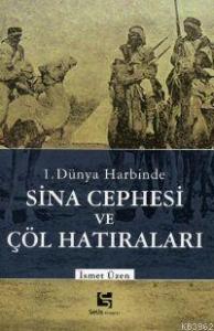 1. Dünya Harbinde Sina Cephesi ve Çöl Hatıraları