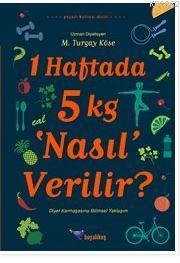 1 Haftada 5 kg Nasıl Verilir?; Diyet Karmaşasına Bilimsel Yaklaşım