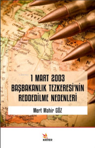 1 Mart 2003 Başbakanlık Tezkeresi’nin Reddedilme Nedenleri