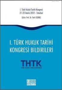 1. Türk Hukuk Tarihi Kongresi Bildirileri