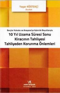 10 Yıl Uzama Süresi Sonu Kiracının Tahliyesi Tahliye Korunma Önlemleri; Borçlar Hukuku ve Anayasa'ya Aykırılık Boyutlarıyla