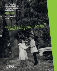 100. Yılında Cumhuriyet’in Popüler Kültür Haritası 2 (1950-1980) “Belki Duyulur Sesim”