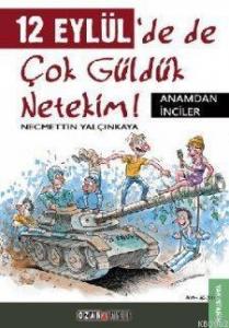 12 Eylül'de de Çok Güldük Netekim!; Anamdan İnciler