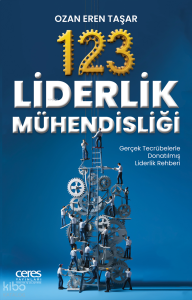 123 Liderlik Mühendisliği;Gerçek Tecrübelerle Donatılmış Liderlik Rehberi