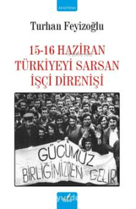 15-16 Haziran Türkiyeyi Sarsan İşçi Direnişi