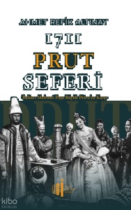 1711 Prut Seferi;Baltacı Mehmet Paşa Büyük Petro’ya Karşı