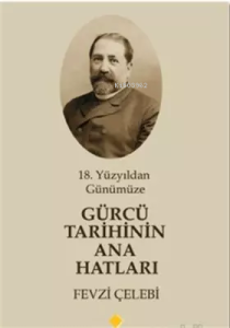 18. Yüzyıldan Günümüze Gürcü Tarihinin Ana Hatları