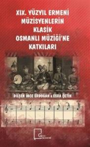 19. Yüzyıl Ermeni Müzisyenlerin Klasik Osmanlı Müziği'ne Katkıları