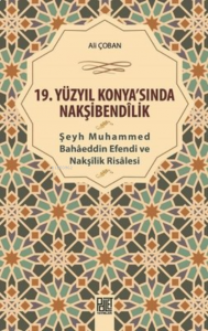19. Yüzyıl Konya'Sında Nakşibendilik - Şeyh Muhammed Bahaeddin Efendi ve Nakşilik Risalesi