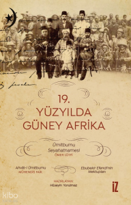 19. Yüzyılda Güney Afrika;Ümitburnu Seyahatnamesi-Ahval-i Ümitburnu - Ebubekir Efendi’nin Mektupları