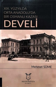 19. Yüzyılda Orta Anadolu'da Bir Osmanlı Kazası: Develi