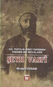 19. Yüzyılın İkinci Yarısında Yaşamış Bir Neo Klasik Şeyh Vasfi