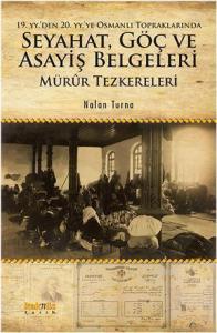 19. yyden 20. yyye Osmanlı Topraklarında Seyahat, Göç ve Asayiş Belgeleri; Mürûr Tezkereleri