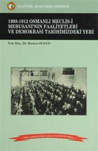 1908-1912 Osmanlı Meclis-i Mebusanı'nın Faaliyetleri ve Demokrasi Tarihimizdeki Yeri