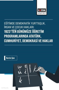 1923’ten Günümüze Öğretim Programlarında Atatürk, Cumhuriyet, Demokrasi ve Haklar;Eğitimde Demokratik Yurttaşlık, İnsan ve Çocuk Hakları