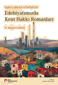 1960’lardan Günümüze Edebiyatımızda Kent Hakkı Romanları