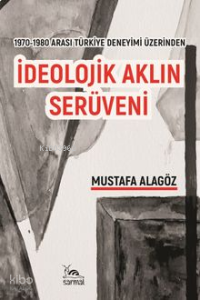 1970-1980 Arası Türkiye Deneyimi Üzerinden İdeolojik Aklın Serüveni