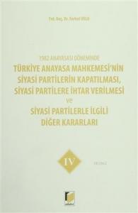 1982 Anayasası Döneminde Türkiye Anayasa Mahkemesi'nin Siyasi Partilerin Kapatılması, Siyasi Partilere İhtar Verilmesi ve Siyasi Partilerle İlgili Diğer Kararla