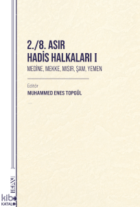 2. - 8. Asır Hadis Halkaları I;Medine, Mekke, Mısır, Şam, Yemen