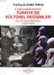 2. Dünya Savaşı Sonrası Türkiye'de Kültürel Değişimler; İç ve Dış Etkenler (1945 - 1960)