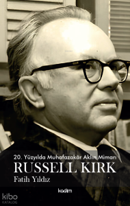 20. Yüzyılda Muhafazakar Aklın Mimarı Russel Kirk