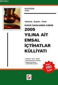 2005 Yılına Ait Emsal İçtihatlar Külliyatı; Alfabetik - Başlıklı - Özetli