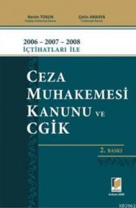 2006 - 2007 - 2008 İçtihatları ile Ceza Muhakemesi Kanunu ve CGİK
