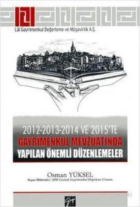 2012-2013-2014 ve 2015'te Gayrimenkul Mevzuatında Yapılan Önemli Düzenlemeler