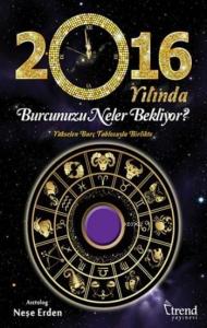 2016 Yılında Burcumuzu Neler Bekliyor?; Yükselen Burç Tablosuyla Birlikte