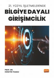 21. Yüzyıl İşletmelerinde Bilgiye Dayalı Girişimcilik