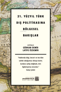 21. Yüzyıl Türk Dış Politikasına Bölgesel Bakışlar