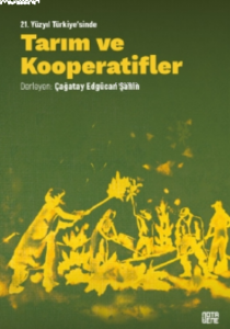 21. Yüzyıl Türkiye'sinde Tarım ve Kooperatifler;Teori, Pratik, Vizyon