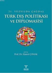 21. Yüzyılda Çağdaş Türk Dış Politikası ve Diplomasisi
