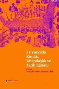 21. Yüzyılda Kimlik, Vatandaşlık ve Tarih Eğitimi