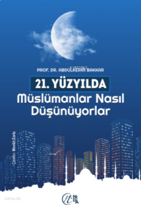 21. Yüzyılda Müslümanlar Nasıl Düşünüyorlar