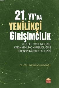 21. Yy'da Yenilikçi Girişimcilik; Küresel Konjonktürde Kadın Yenilikçi Girişimciliğine Finansın Düzenleyici Etkisi