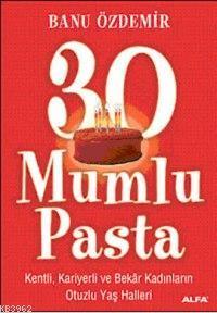 30 Mumlu Pasta; Kenli, Kariyerli ve Bekâr Kadınların Otuzlu Yaş Halleri