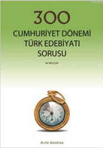 300 Cumhuriyet Dönemi Türk Edebiyatı Sorusu
