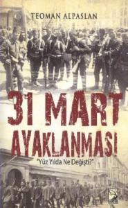 31 Mart Ayaklanması; Yüz Yılda Ne Değişti?