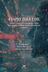 4 Yapay Zekâ 1 Dil ChatGPT - DeepSeek - Le Chat Mistral - Gemini;Hızlı, Kişisel ve Pratik Yabancı Dil Öğrenme Rehberi