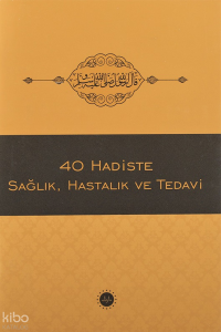 40 Hadiste Sağlık Hastalık Ve Tedavi