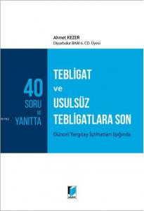 40 Soru ve Yanıtta Tebligat ve Usulsüz Tebligatlara Son Güncel Yargıtay İçtihatları Işığında