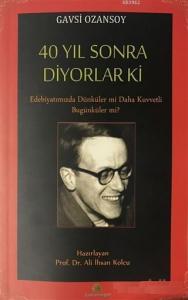 40 Yıl Sonra Diyorlar Ki; Edebiyatımızda Dünküler Mi Daha Kuvvetli Bugünküler Mi?