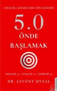 5.0 Önde Başlamak; Gelecek Aslında Her Gün Geliyor!