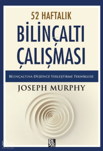 52 Haftalık Bilinçaltı Çalışması ;Bilinçaltına Düşünce Yerleştirme Teknikleri