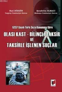 5237 Sayılı Türk Ceza Kanununa Göre Olası Kast - Bilinçli Taksir ve Taksirle İşlenen Suçlar