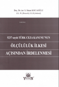 5237 sayılı Türk Ceza Kanunu'nun Ölçülülük İlkesi Açısından İrdelenmesi