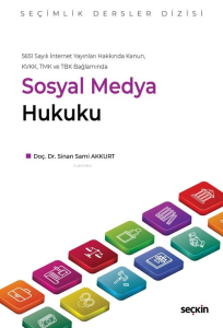 5651 Sayılı İnternet Yayınları Hakkında Kanun,  KVKK, TMK ve TBK Bağlamında Sosyal Medya Hukuku – Seçimlik Dersler Dizisi