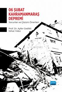 6 Şubat Kahramanmaraş Depremi - Sorunlar ve Çözüm Önerileri