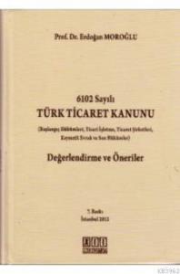 6102 Sayılı Türk Ticaret Kanunu Değerlendirme ve Öneriler
